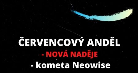 ČERVENCOVÝ ANDĚL - NOVÁ NADĚJE - kometa Neowise