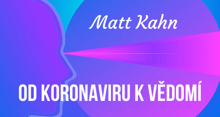 Matt Kahn: Od koronaviru k vědomí