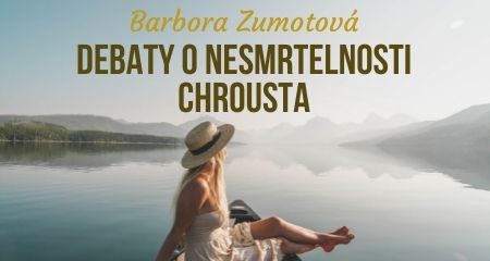 Barbora Zumotová: Debaty o nesmrtelnosti chrousta