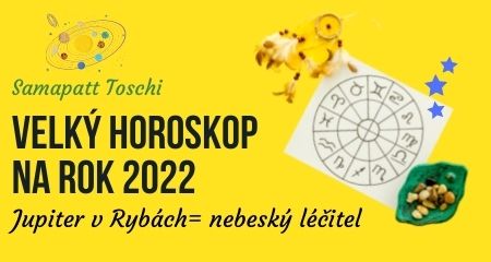 Samapatt Toschi: Velký horoskop na rok 2022 - Jupiter v Rybách = nebeský léčitel