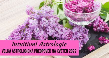 Intuitivní Astrologie: Velká astrologická předpověď na květen 2022