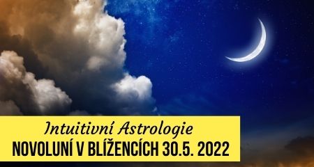 Intuitivní Astrologie: Novoluní v Blížencích 30.5. 2022