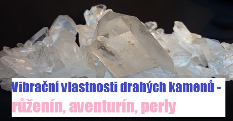 Nikol Březinová: Vibrační vlastnosti drahých kamenů - růženín, aventurín, perly
