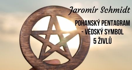 Jaromír Schmidt: Pohanský pentagram - védský symbol 5 živlů