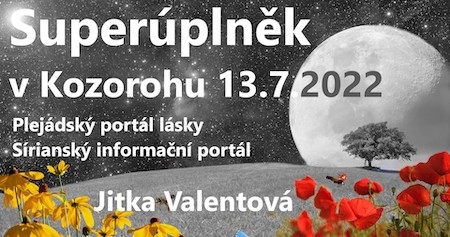 Jitka Valentová: Superúplněk v Kozorohu 13.7.2022 + Arcturiánský portál lásky a Sírianský informační portál