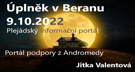 Jitka Valentová: Úplněk v Beranu 9.10.2022 v 22:54, Plejádský informační portál a Portál podpory z Andromedy