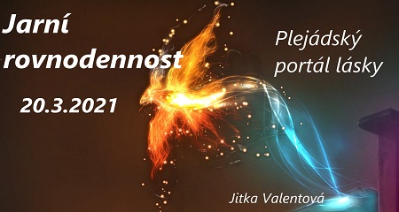 Jitka Valentová: Jarní rovnodennost 20.3.2021 v 10.38 a Plejádský portál lásky
