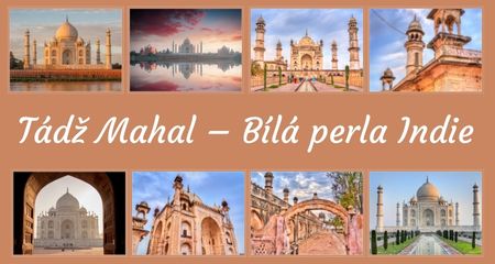 Tádž Mahal – Bílá perla Indie