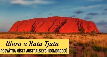 Uluru a Kata Tjuta – posvátná místa australských domorodců