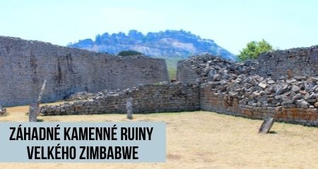 Záhadné kamenné ruiny Velkého Zimbabwe