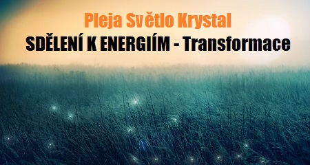 Pleja Světlo Krystal: SDĚLENÍ K ENERGIÍM - Transformace 