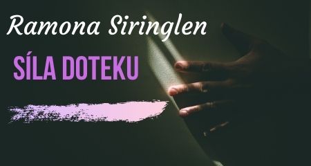 Ramona Siringlen: SÍLA DOTEKU