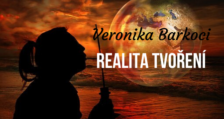Veronika Barkoci: Realita tvoření
