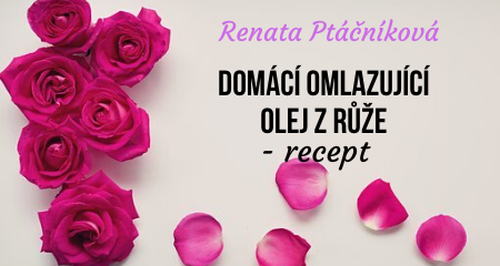 Renata Ptáčníková: Domácí omlazující olej z růže - recept