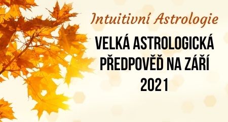 Intuitivní Astrologie: Velká astrologická předpověď na září 2021