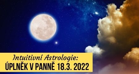Intuitivní Astrologie: Úplněk v Panně 18.3. 2022
