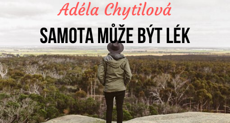 Adéla Chytilová: Samota může být lék