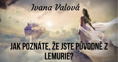 Ivana Valová: Jak poznáte, že jste původně z Lemurie?