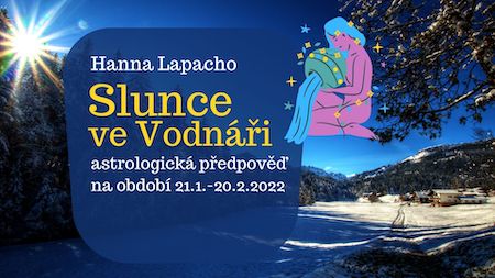 Hanna Lapacho: Slunce ve Vodnáři - Jsme v tom spolu! Astrologická předpověď na 21.1.-20.2.2022