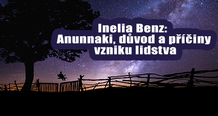 Inelia Benz: Anunnaki, důvod a příčiny vzniku lidstva