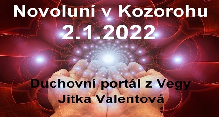 Jitka Valentová: Novoluní v Kozorohu 2.1.2022 v 19:33 a duchovní portál z Vegy