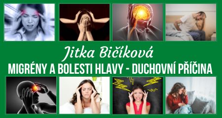 Jitka Bičíková: MIGRÉNY a bolesti hlavy - duchovní příčina