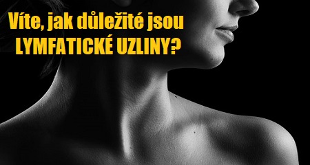 Jitka Bičíková: Víte, jak důležité jsou LYMFATICKÉ UZLINY?