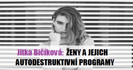 Jitka Bičíková: ŽENY A JEJICH AUTODESTRUKTIVNÍ PROGRAMY