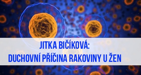 Jitka Bičíková: Duchovní příčina rakoviny u žen