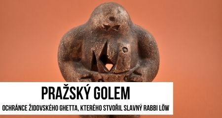 Pražský Golem – Ochránce židovského ghetta, kterého stvořil slavný rabbi Löw