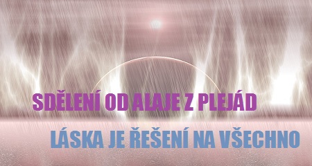 Pleja Světlo Krystal: SDĚLENÍ OD ALAJE Z PLEJÁD