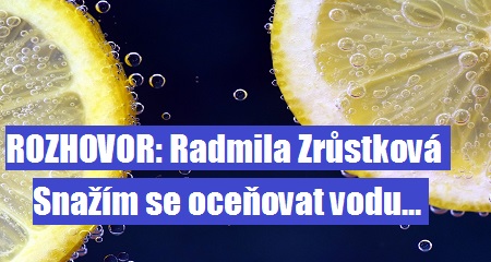 Radmila Zrůstková: Snažím se oceňovat vodu…