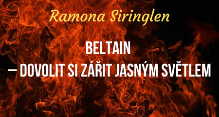 Ramona Siringlen: Beltain – dovolit si zářit jasným světlem