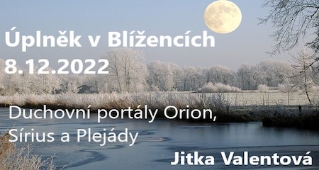 Jitka Valentová: Úplněk v Blížencích 8.12.2022 v 05:07 h a Duchovní portály Orion, Sírius a Plejády