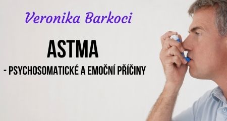Veronika Barkoci: ASTMA - PSYCHOSOMATICKÉ A EMOČNÍ PŘÍČINY